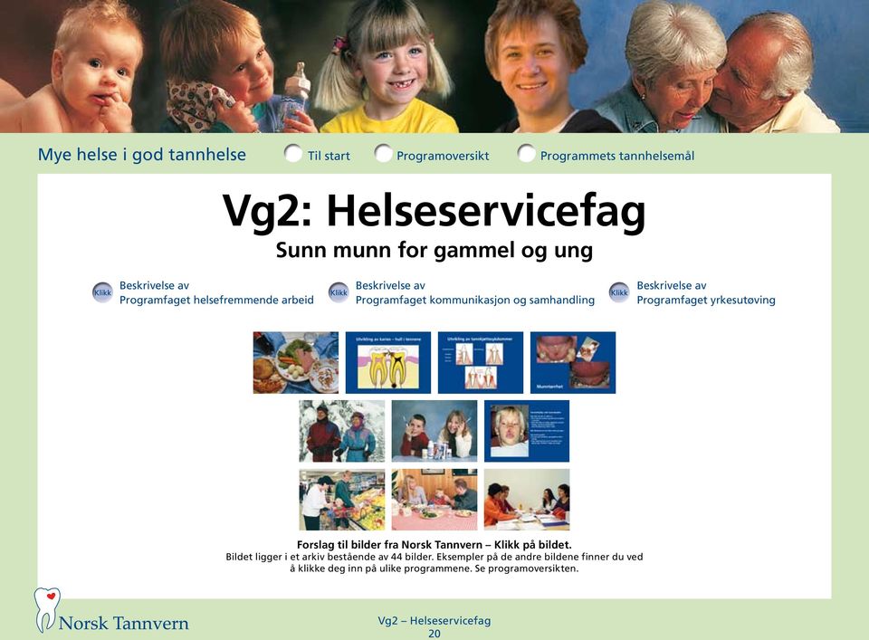 yrkesutøving Forslag til bilder fra Norsk Tannvern Klikk på bildet.