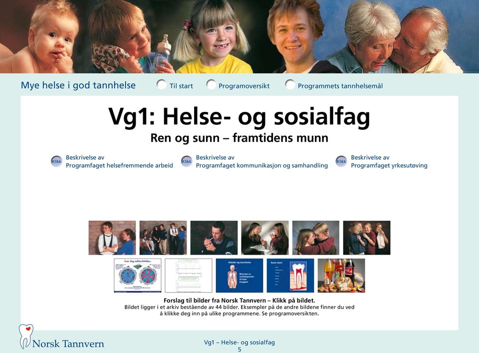 Programfaget yrkesutøving Forslag til bilder fra Norsk Tannvern Klikk på bildet.