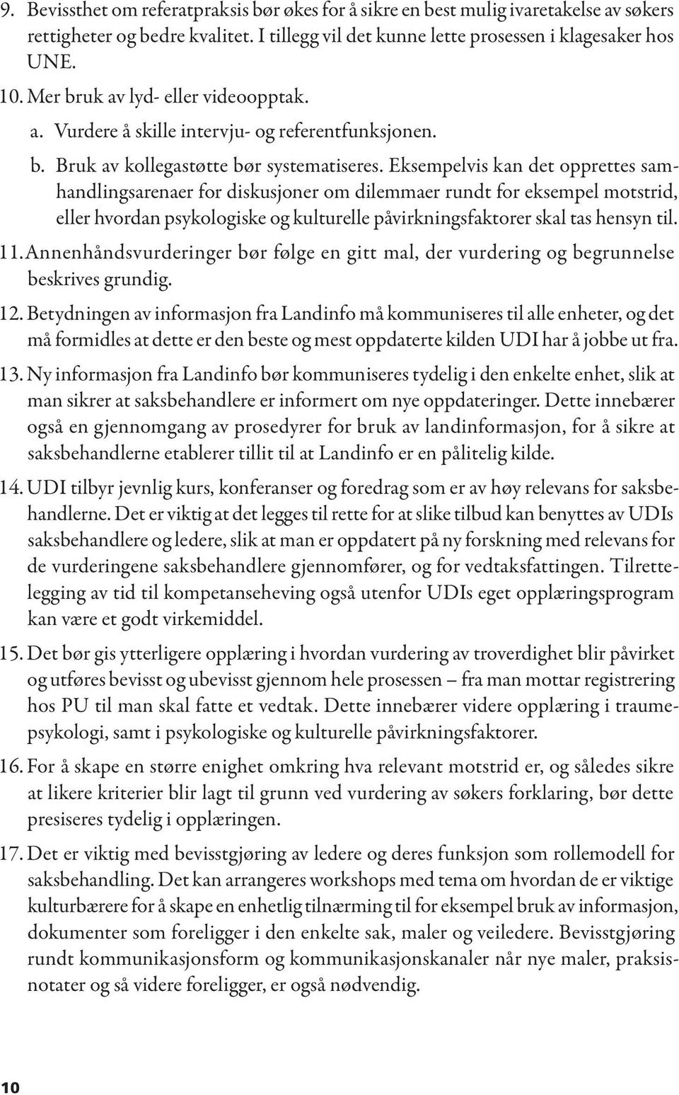 Eksempelvis kan det opprettes samhandlingsarenaer for diskusjoner om dilemmaer rundt for eksempel motstrid, eller hvordan psykologiske og kulturelle påvirkningsfaktorer skal tas hensyn til. 11.