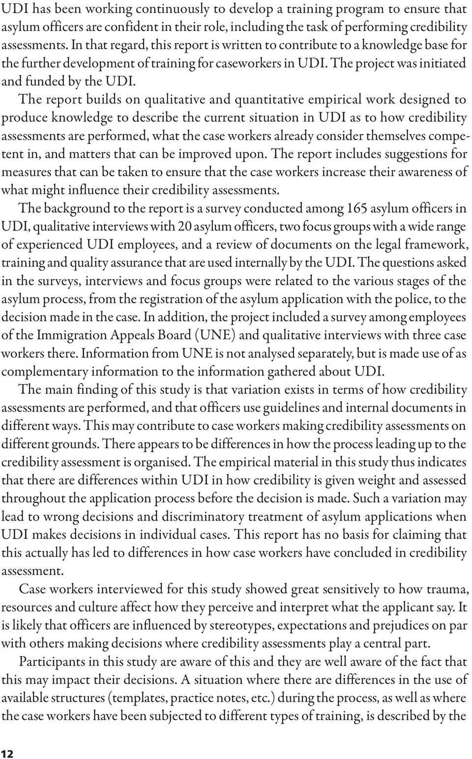 The report builds on qualitative and quantitative empirical work designed to produce knowledge to describe the current situation in UDI as to how credibility assessments are performed, what the case