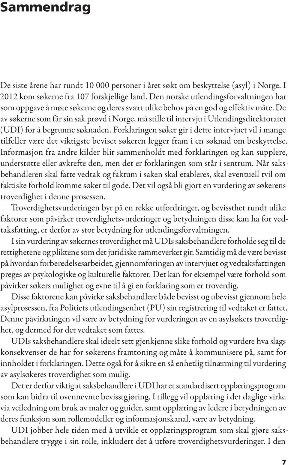 De av søkerne som får sin sak prøvd i Norge, må stille til intervju i Utlendingsdirektoratet (UDI) for å begrunne søknaden.