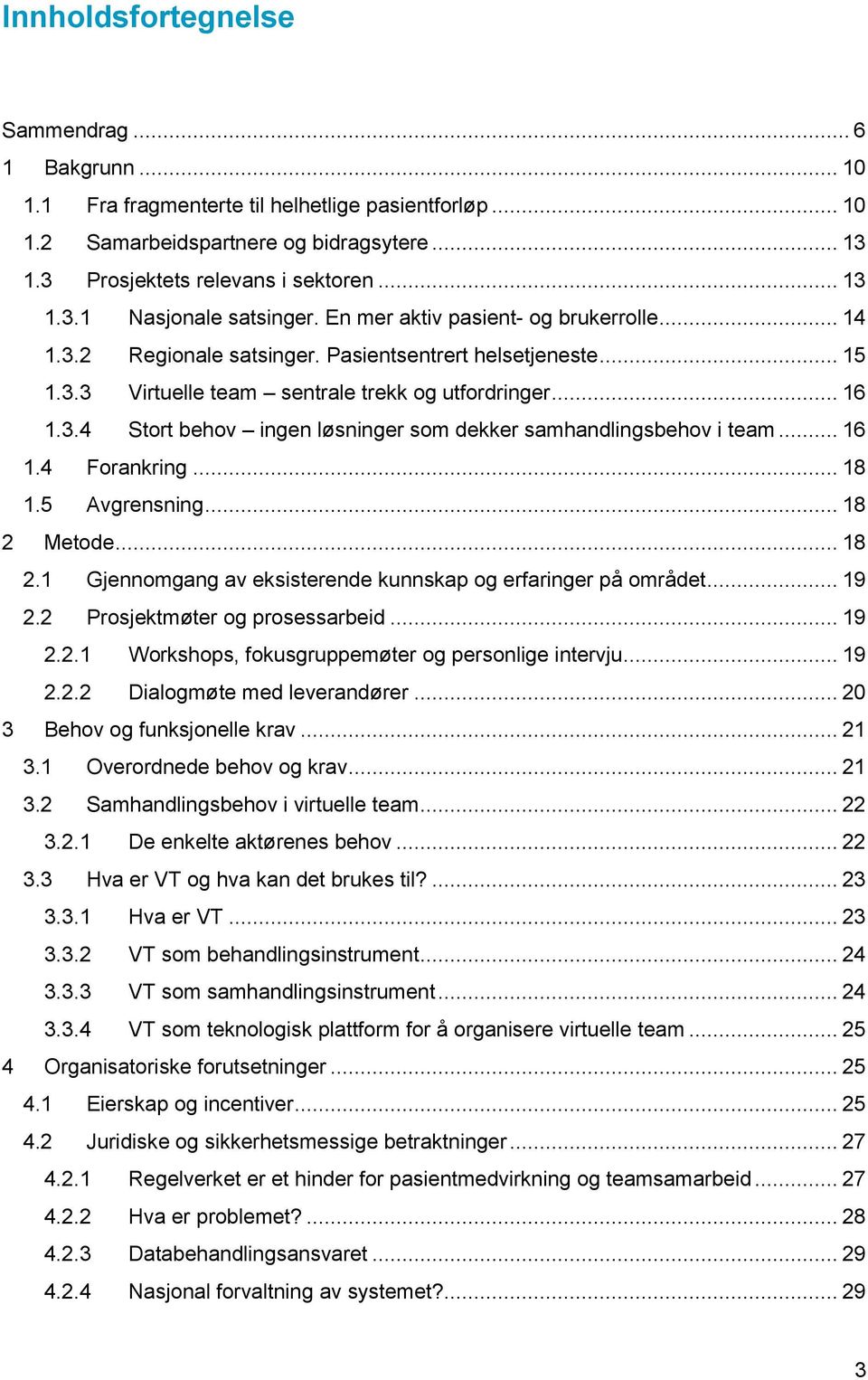 .. 16 1.4 Forankring... 18 1.5 Avgrensning... 18 2 Metode... 18 2.1 Gjennomgang av eksisterende kunnskap og erfaringer på området... 19 2.2 Prosjektmøter og prosessarbeid... 19 2.2.1 Workshops, fokusgruppemøter og personlige intervju.