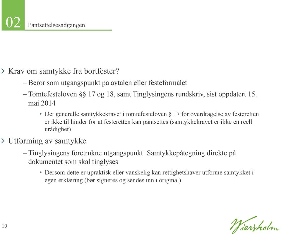 mai 2014 Det generelle samtykkekravet i tomtefesteloven 17 for overdragelse av festeretten er ikke til hinder for at festeretten kan pantsettes