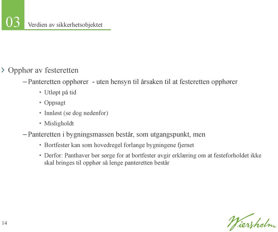 Oppsagt Innløst (se dog nedenfor) Misligholdt Panteretten i bygningsmassen består, som utgangspunkt, men