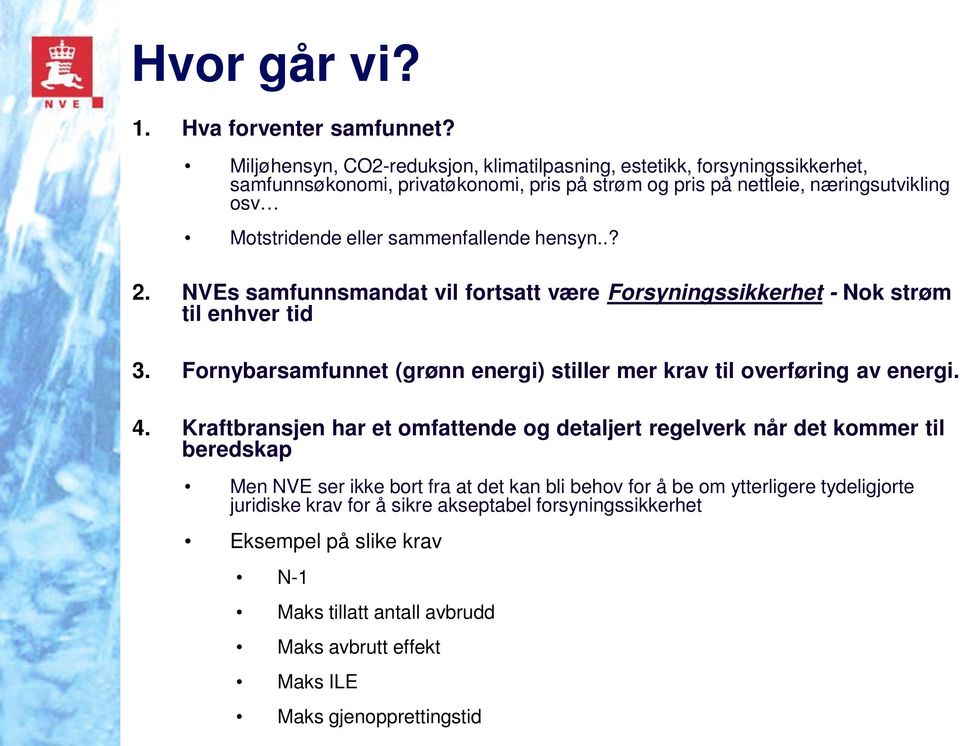 sammefallede hesy..? 2. NVEs samfusmadat vil fortsatt være Forsyigssikkerhet - Nok strøm til ehver tid 3. Forybarsamfuet (grø eergi) stiller mer krav til overførig av eergi. 4.