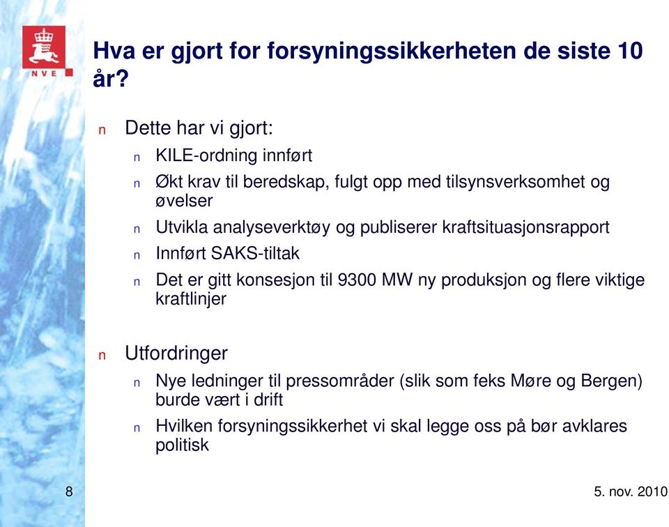 aalyseverktøy og publiserer kraftsituasjosrapport Iført SAKS-tiltak Det er gitt kosesjo til 9300 MW y produksjo og