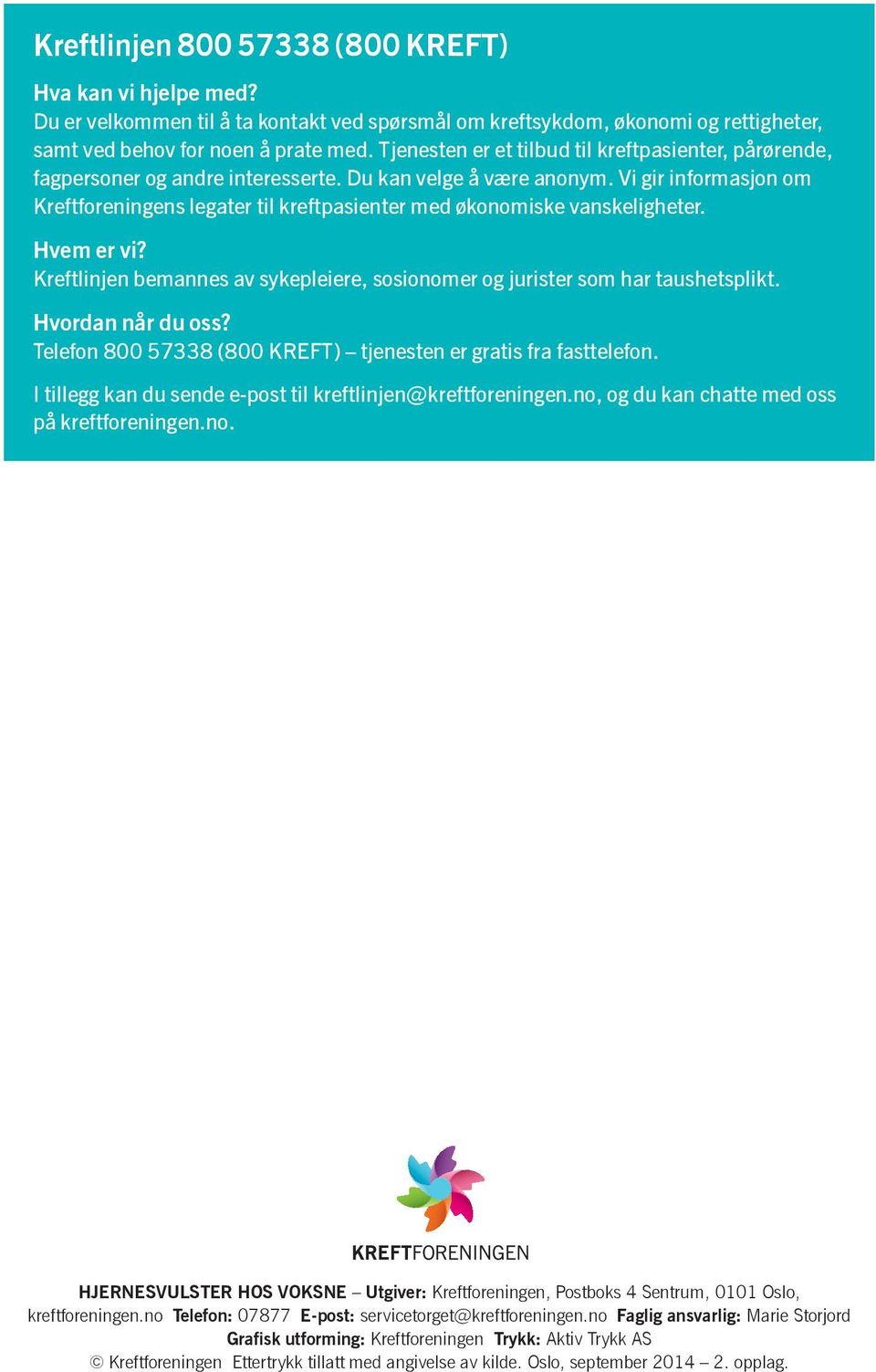 Vi gir informasjon om Kreftforeningens legater til kreft pasienter med økonomiske vanskeligheter. Hvem er vi? Kreftlinjen bemannes av sykepleiere, sosionomer og jurister som har taus hetsplikt.