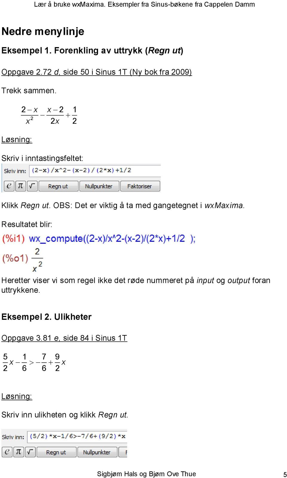 OBS: Det er viktig å ta med gangetegnet i wxmaxima.