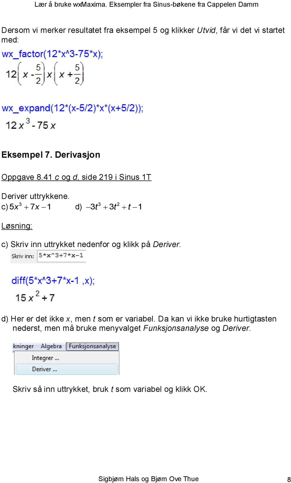 3 c) 5x 7x 1 d) 3 2 3t 3t t 1 c) Skriv inn uttrykket nedenfor og klikk på Deriver.