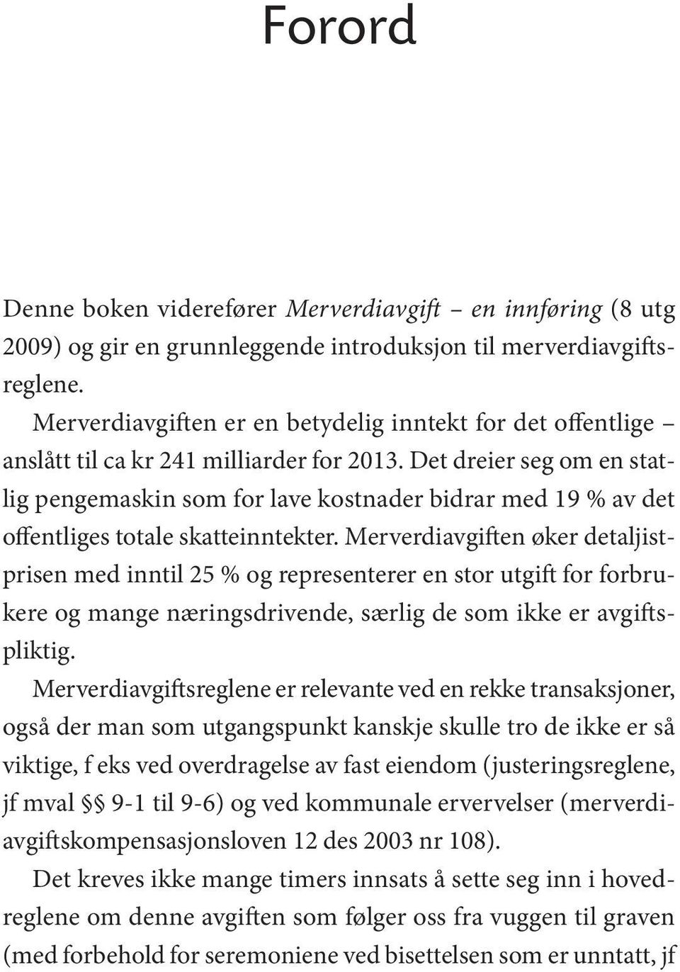 Det dreier seg om en statlig pengemaskin som for lave kostnader bidrar med 19 % av det offentliges totale skatteinntekter.