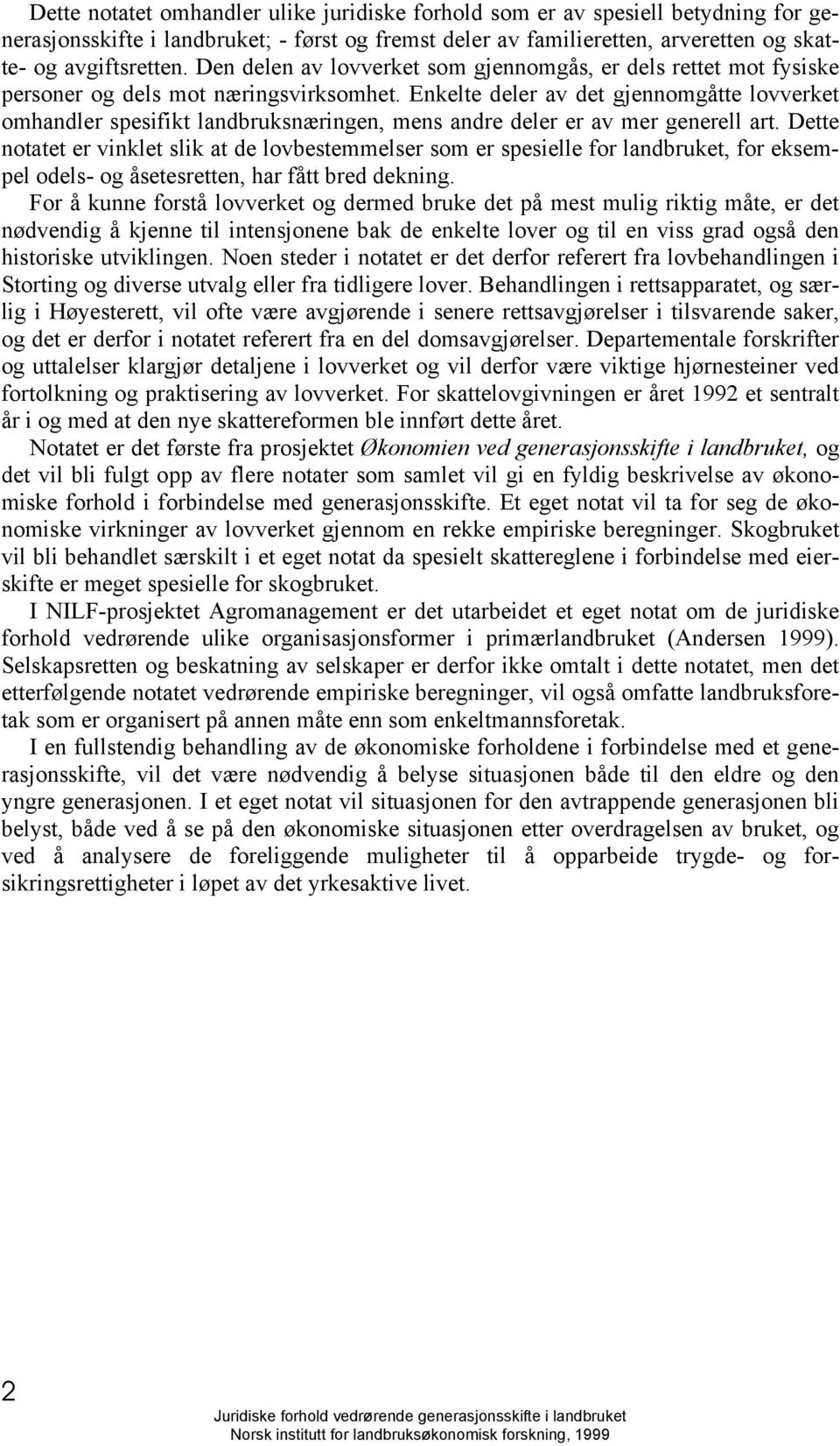 Enkelte deler av det gjennomgåtte lovverket omhandler spesifikt landbruksnæringen, mens andre deler er av mer generell art.