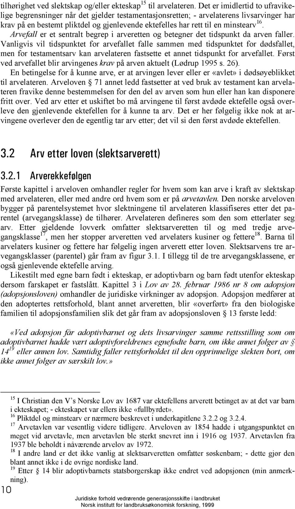 16. Arvefall er et sentralt begrep i arveretten og betegner det tidspunkt da arven faller.