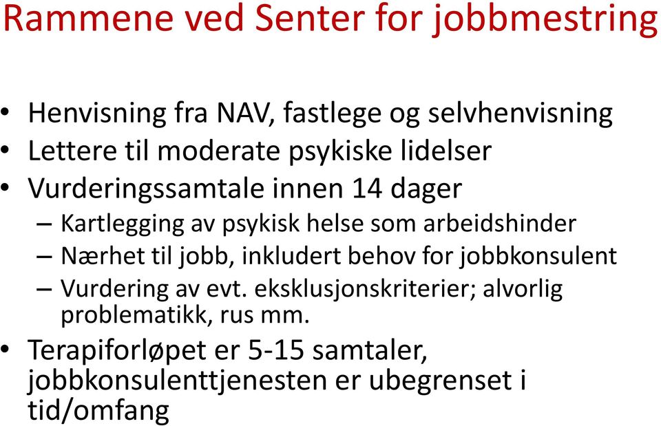 arbeidshinder Nærhet til jobb, inkludert behov for jobbkonsulent Vurdering av evt.