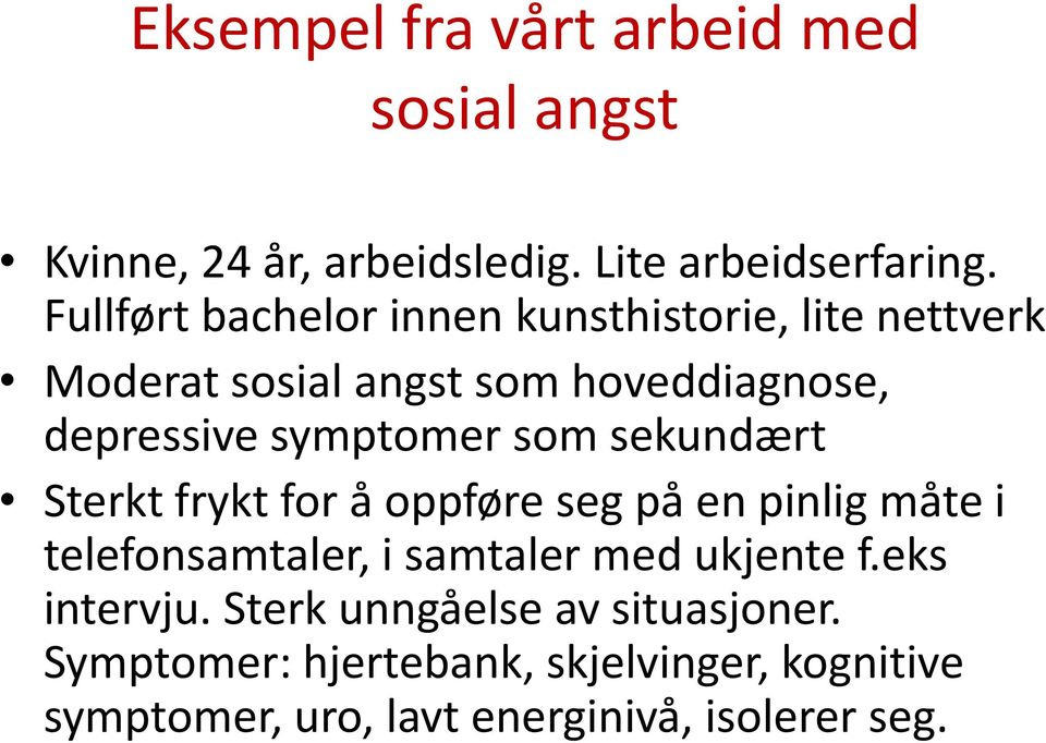 symptomer som sekundært Sterkt frykt for å oppføre seg på en pinlig måte i telefonsamtaler, i samtaler med