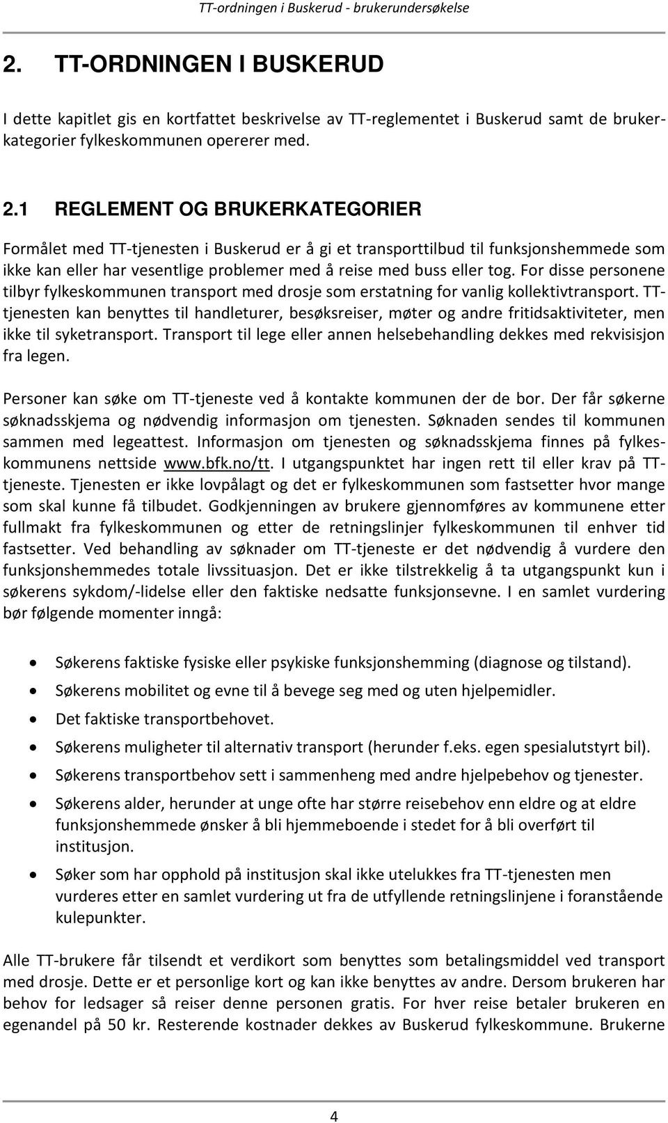 For disse personene tilbyr fylkeskommunen transport med drosje som erstatning for vanlig kollektivtransport.