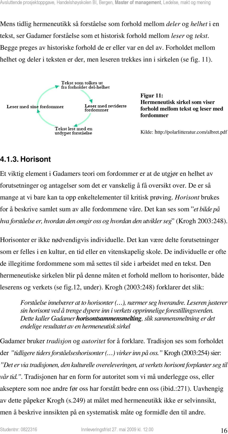 Figur 11: Hermeneutisk sirkel som viser forhold mellom tekst og leser med fordommer Kilde: http://polarlitteratur.com/albret.pdf 4.1.3.