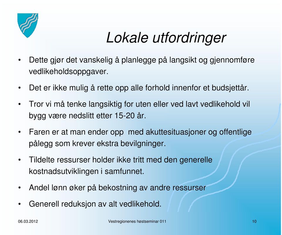 Tror vi må tenke langsiktig for uten eller ved lavt vedlikehold vil bygg være nedslitt etter 15-20 år.