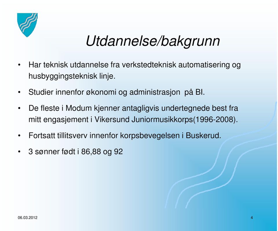 De fleste i Modum kjenner antagligvis undertegnede best fra mitt engasjement i Vikersund