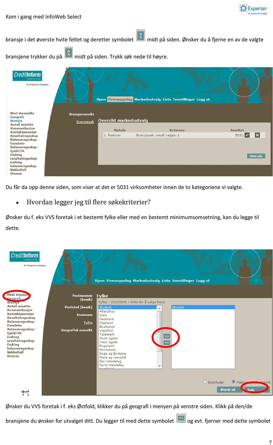 Hvordan legger jeg til flere søkekriterier? Ønsker du f. eks VVS foretak i et bestemt fylke eller med en bestemt minimumsomsetning, kan du legge til dette.