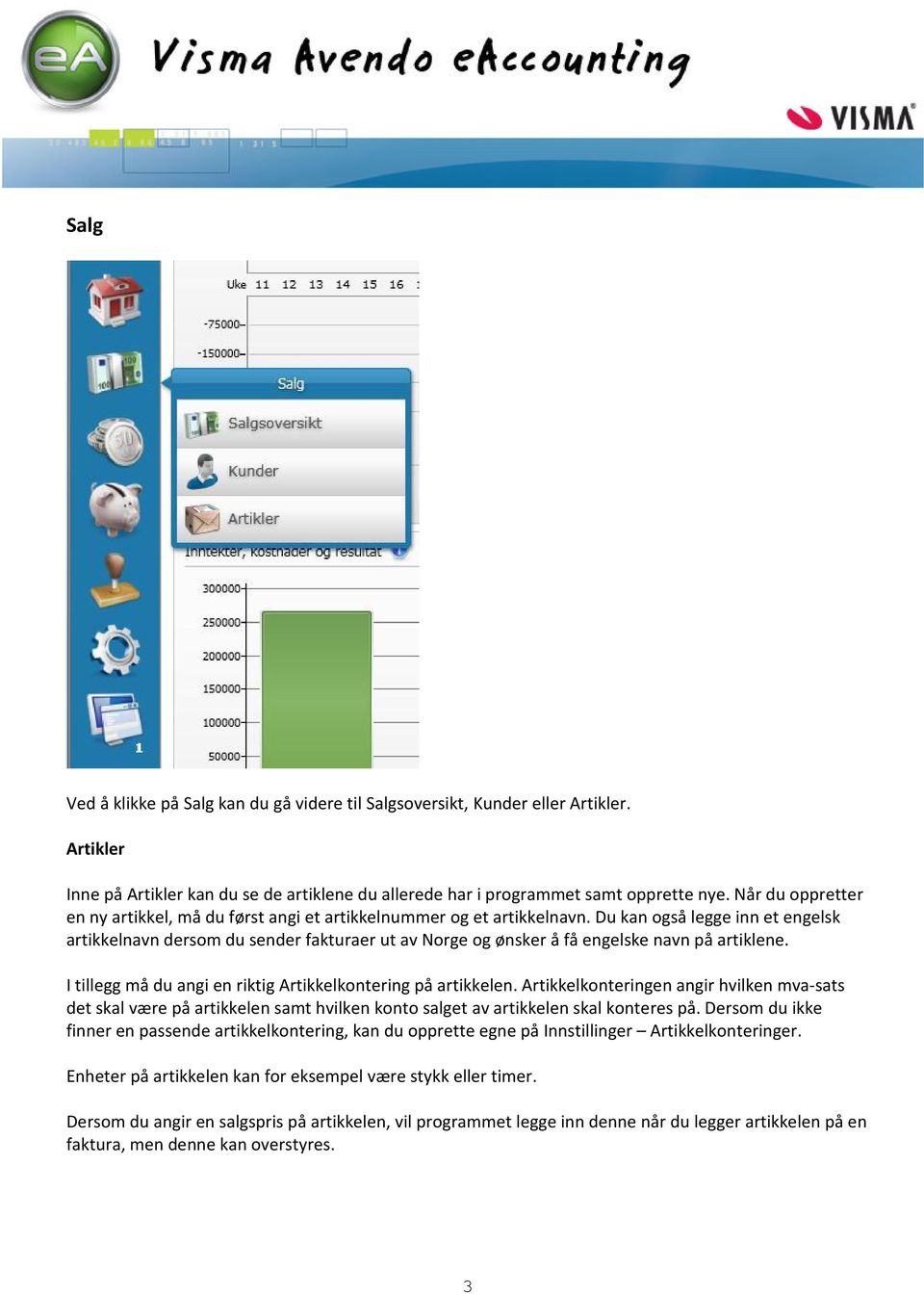 Du kan også legge inn et engelsk artikkelnavn dersom du sender fakturaer ut av Norge og ønsker å få engelske navn på artiklene. I tillegg må du angi en riktig Artikkelkontering på artikkelen.