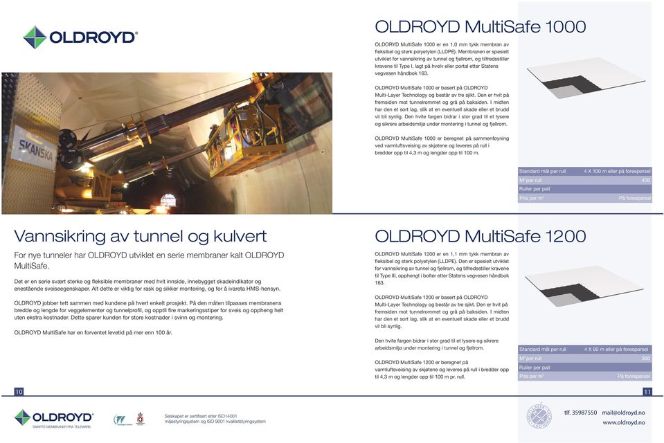 OLDROYD MultiSafe 1000 er basert på OLDROYD MultiLayer Technology og består av tre sjikt. Den er hvit på fremsiden mot tunnelrommet og grå på baksiden.
