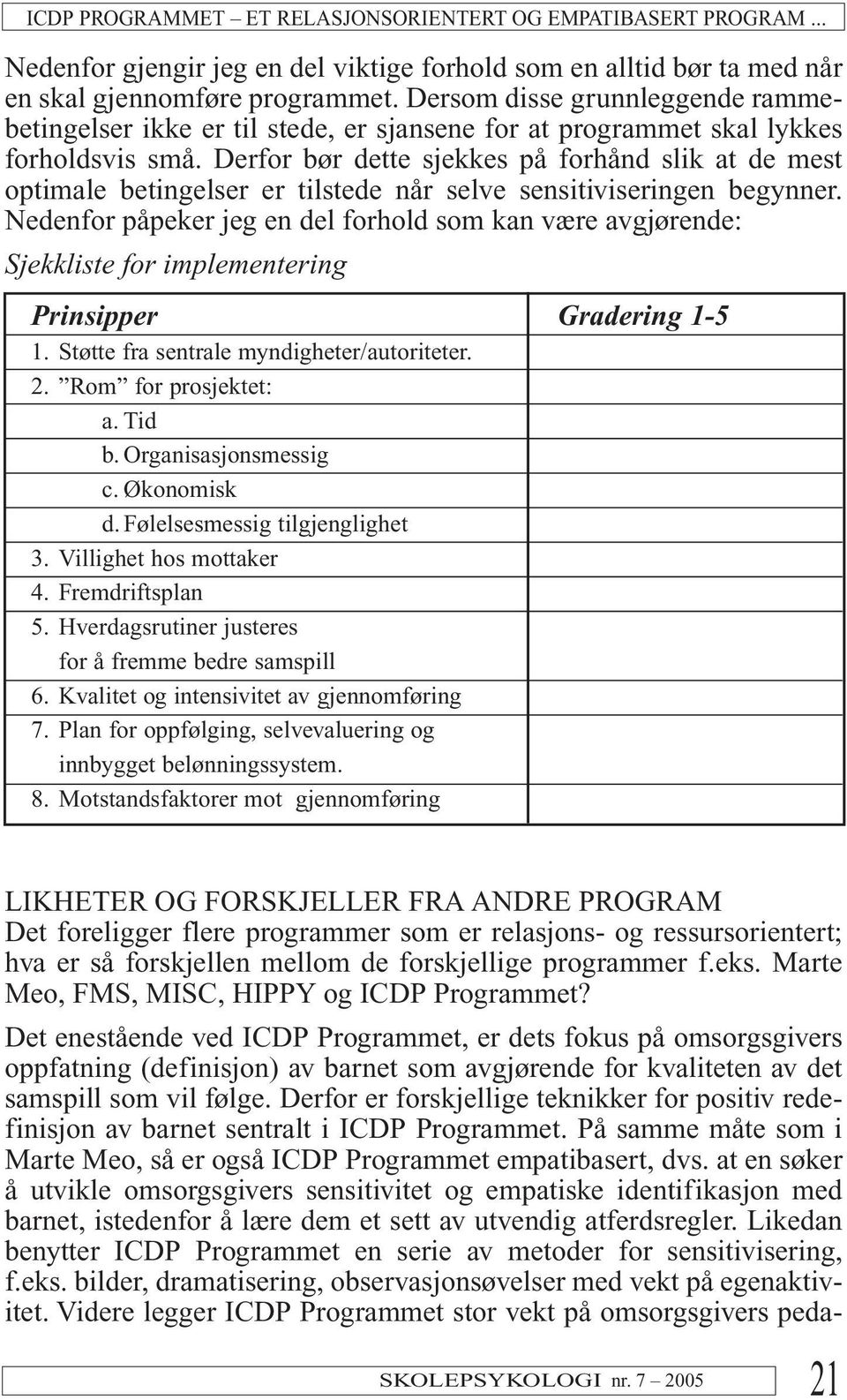 Derfor bør dette sjekkes på forhånd slik at de mest optimale betingelser er tilstede når selve sensitiviseringen begynner.