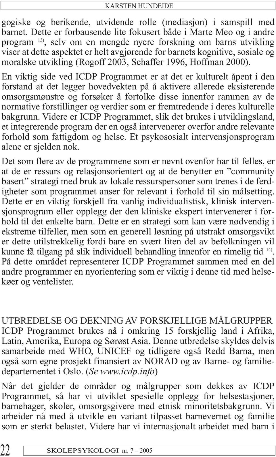 sosiale og moralske utvikling (Rogoff 2003, Schaffer 1996, Hoffman 2000).