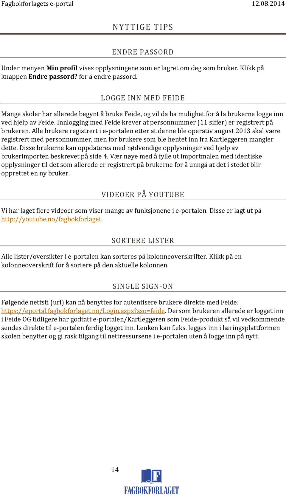 Innlogging med Feide krever at personnummer (11 siffer) er registrert på brukeren.