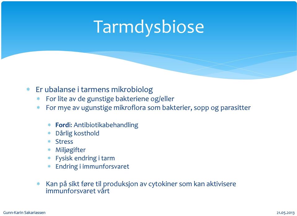 Antibiotikabehandling Dårlig kosthold Stress Miljøgifter Fysisk endring i tarm Endring