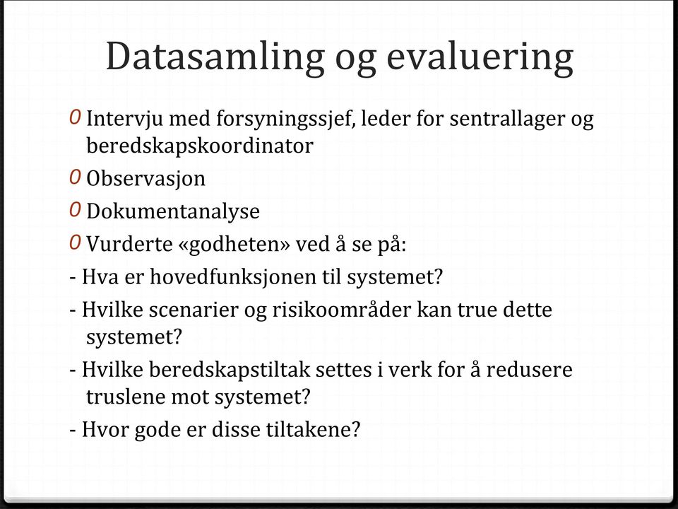 er hovedfunksjonen til systemet? - Hvilke scenarier og risikoområder kan true dette systemet?