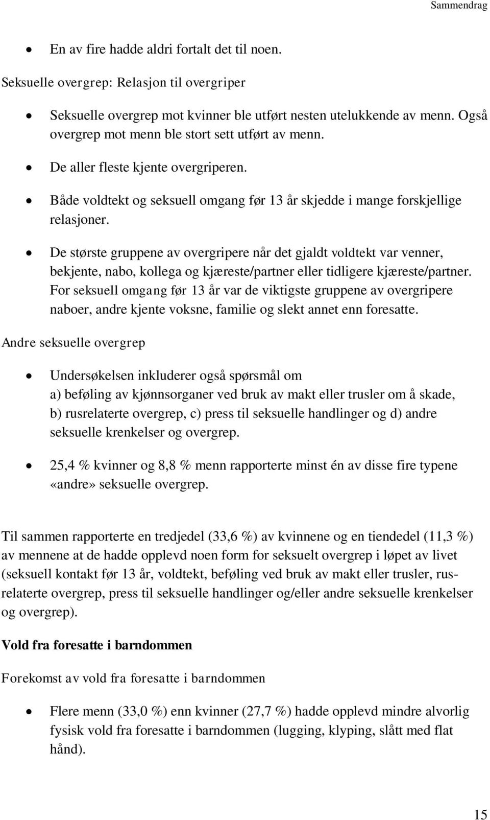 De største gruppene av overgripere når det gjaldt voldtekt var venner, bekjente, nabo, kollega og kjæreste/partner eller tidligere kjæreste/partner.