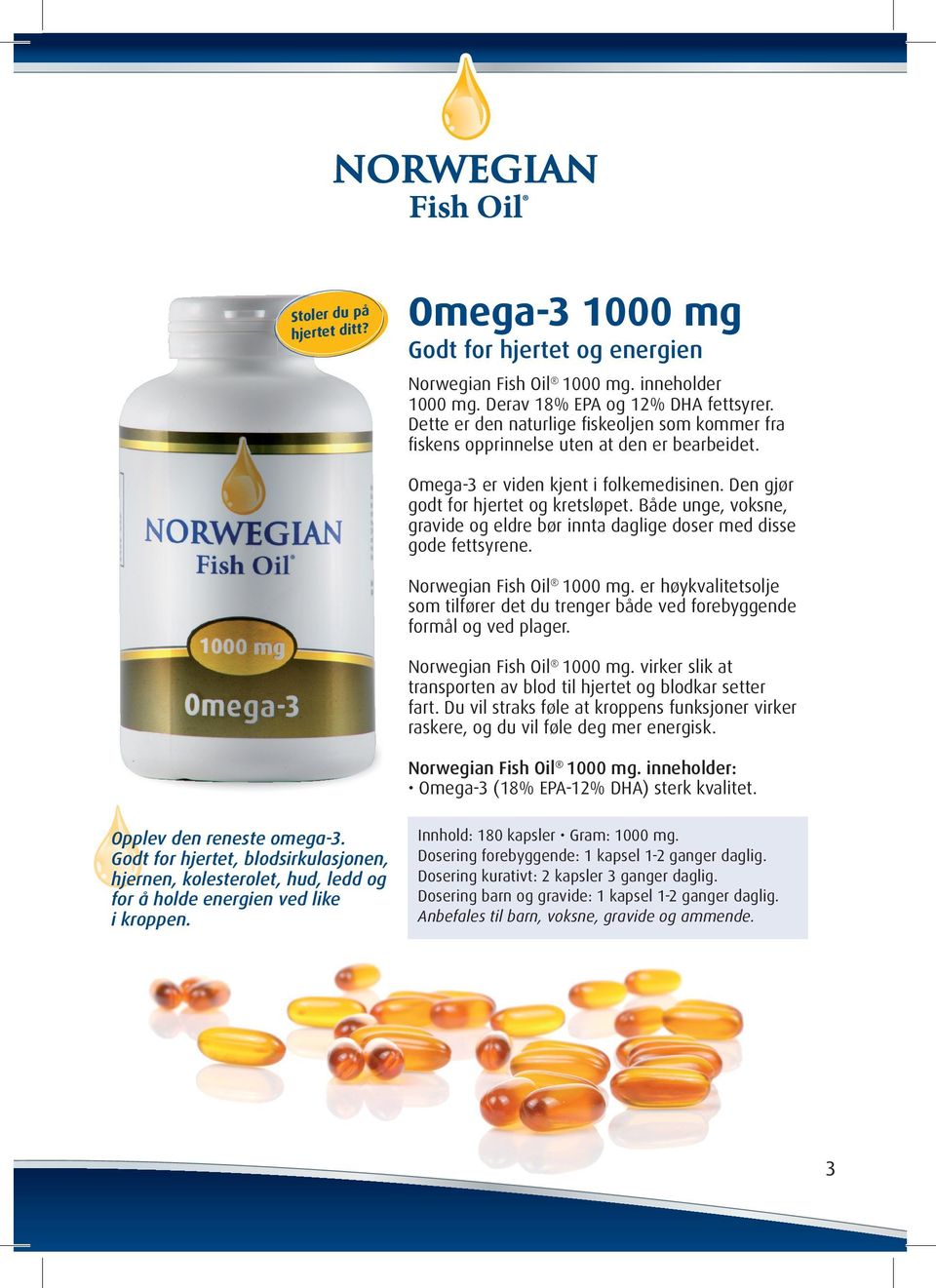 Både unge, voksne, gravide og eldre bør innta daglige doser med disse gode fettsyrene. Norwegian Fish Oil 1000 mg.