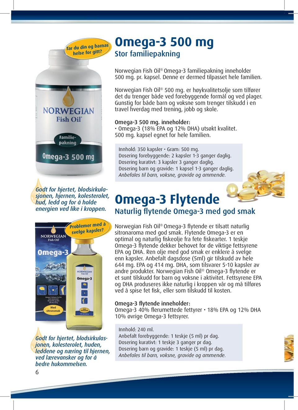 Gunstig for både barn og voksne som trenger tilskudd i en travel hverdag med trening, jobb og skole. Omega-3 500 mg. inneholder: Omega-3 (18% EPA og 12% DHA) utsøkt kvalitet. 500 mg. kapsel egnet for hele familien.