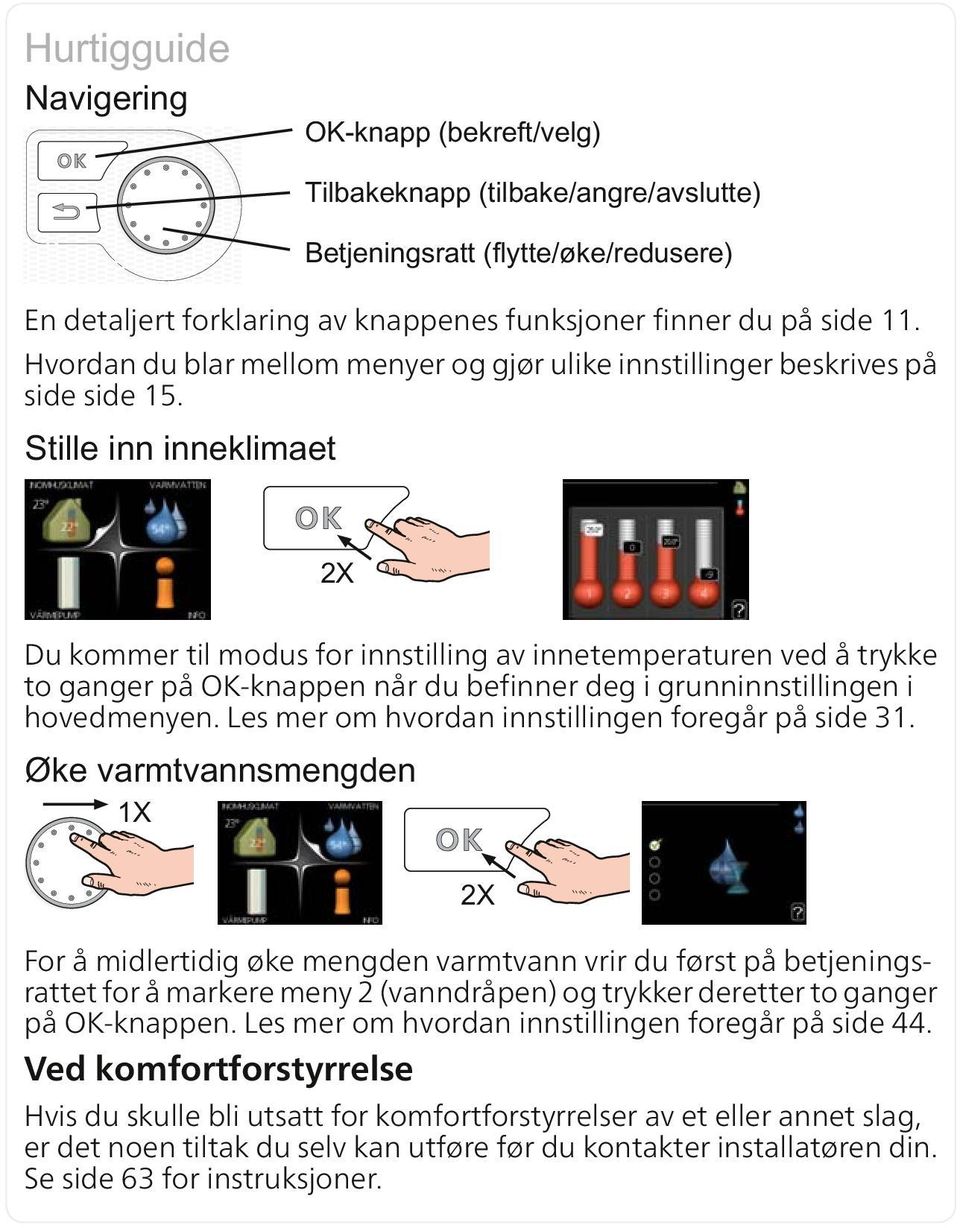 Les mer om hvordan innstillingen foregår på side 31.