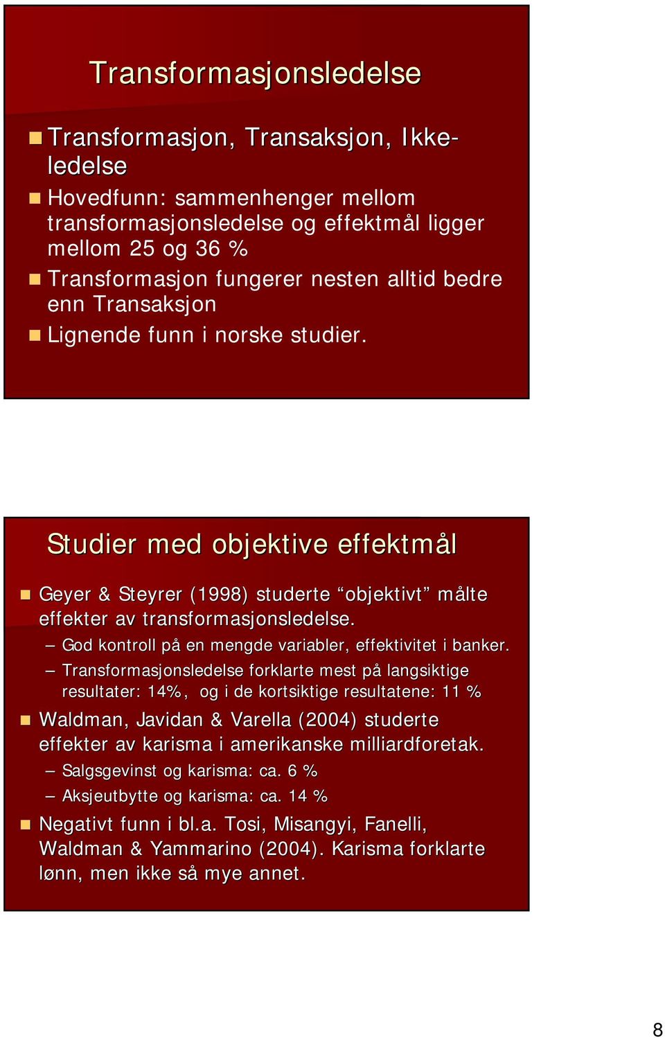 God kontroll på en mengde variabler, effektivitet i banker.