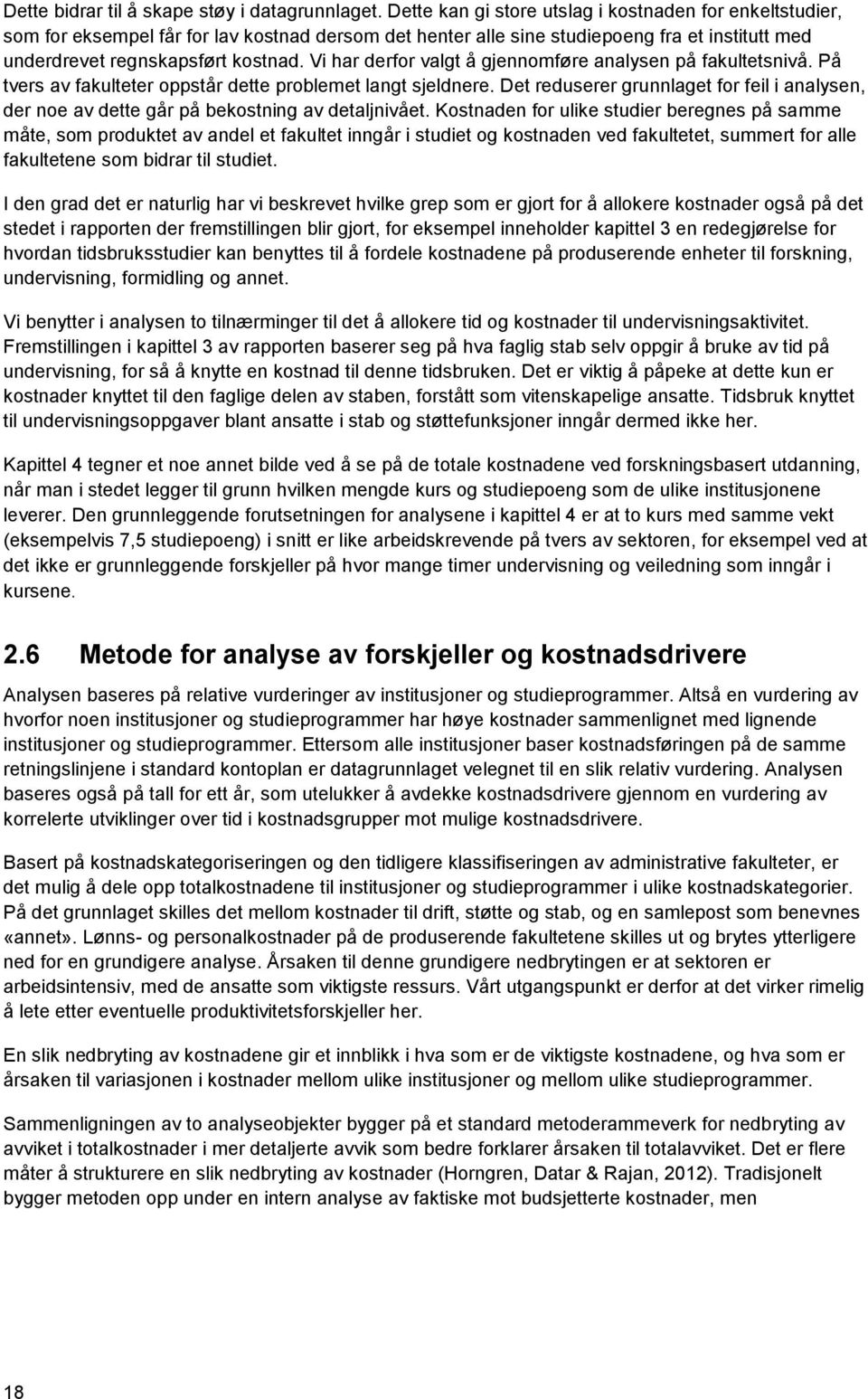 Vi har derfor valgt å gjennomføre analysen på fakultetsnivå. På tvers av fakulteter oppstår dette problemet langt sjeldnere.