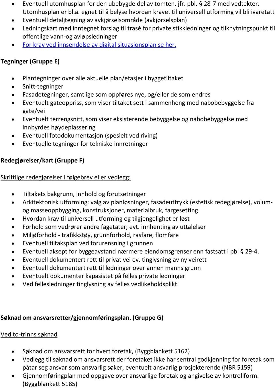 tomten, jfr. pbl. 28-7 med vedtekter. Utomhusplan