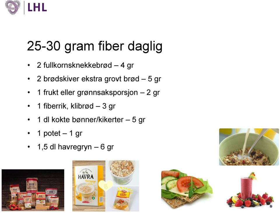 grønnsaksporsjon 2 gr 1 fiberrik, klibrød 3 gr 1 dl