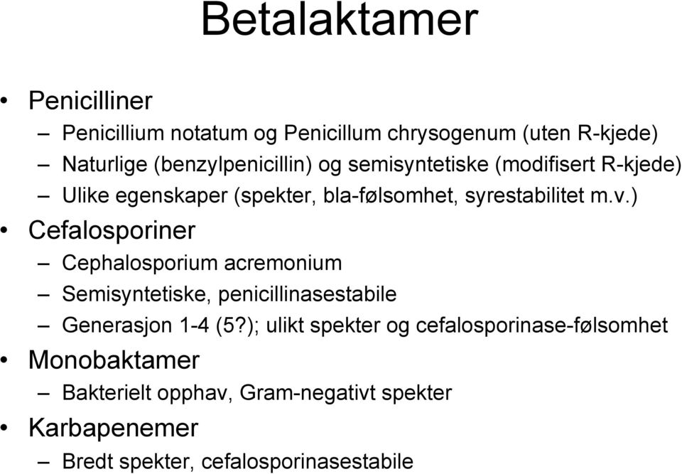 ) Cefalosporiner Cephalosporium acremonium Semisyntetiske, penicillinasestabile Generasjon 1-4 (5?