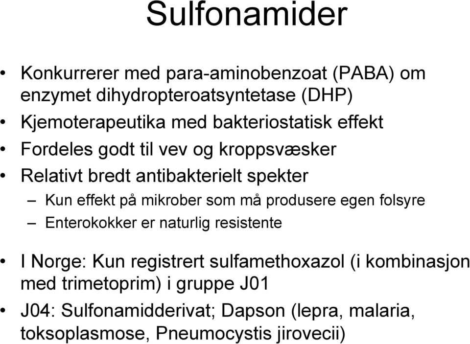 mikrober som må produsere egen folsyre Enterokokker er naturlig resistente I Norge: Kun registrert sulfamethoxazol (i