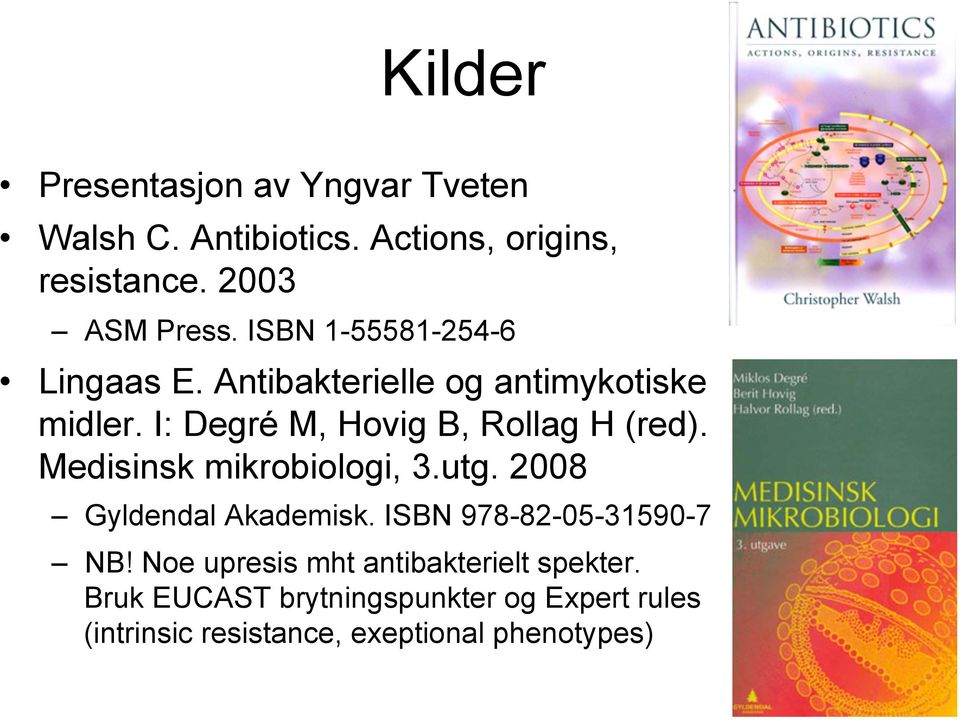 Medisinsk mikrobiologi, 3.utg. 2008 Gyldendal Akademisk. ISBN 978-82-05-31590-7 NB!