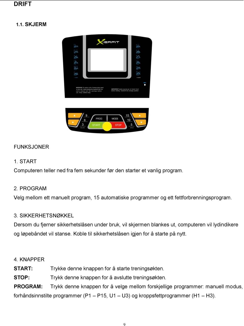 SIKKERHETSNØKKEL Dersom du fjerner sikkerhetslåsen under bruk, vil skjermen blankes ut, computeren vil lydindikere og løpebåndet vil stanse.