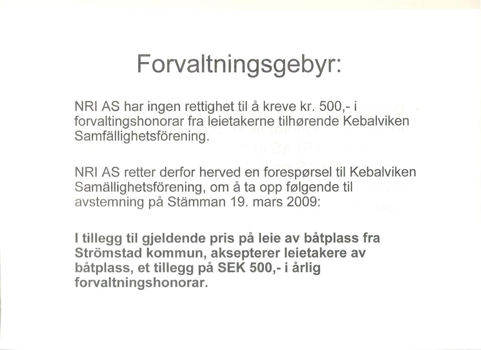 NRI AS retter derfor herved en forespørsel til Kebalviken Sarnålliqhetsforeninq, om å ta opp følgende til