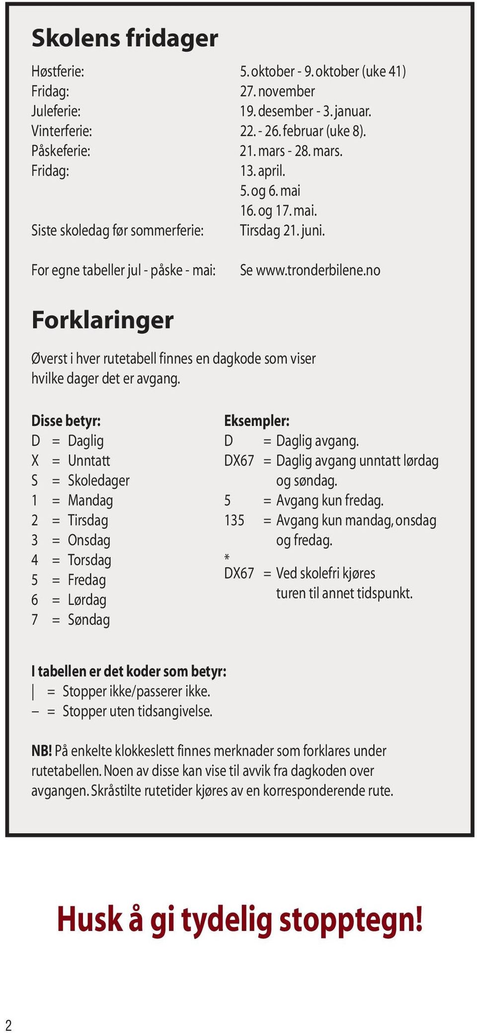 no Forklaringer Øverst i hver rutetabell finnes en dagkode som viser hvilke dager det er avgang.