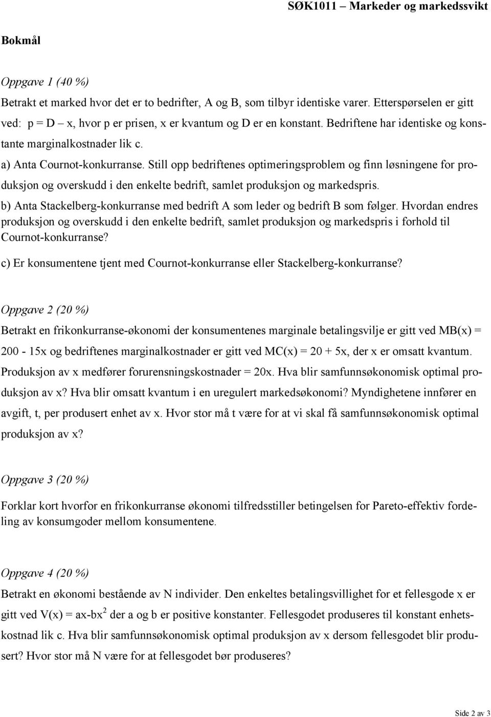 Still opp bedriftenes optimeringsproblem og finn løsningene for produksjon og overskudd i den enkelte bedrift, samlet produksjon og markedspris.