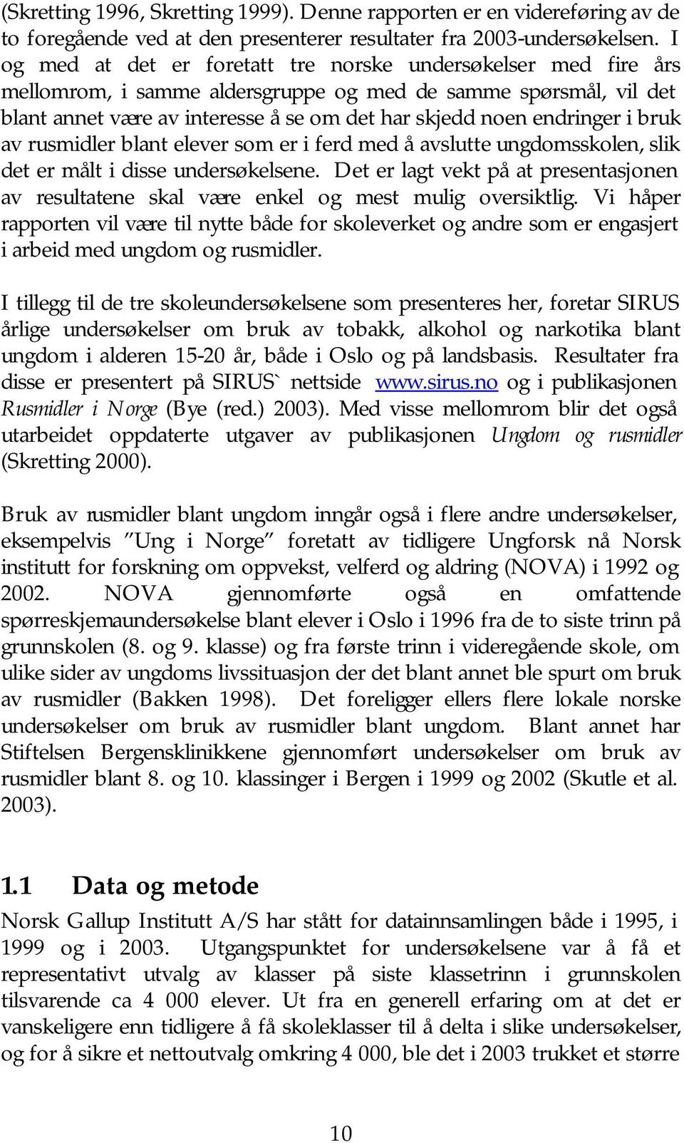 i bruk av rusmidler blant elever som er i ferd med å avslutte ungdomsskolen, slik det er målt i disse undersøkelsene.