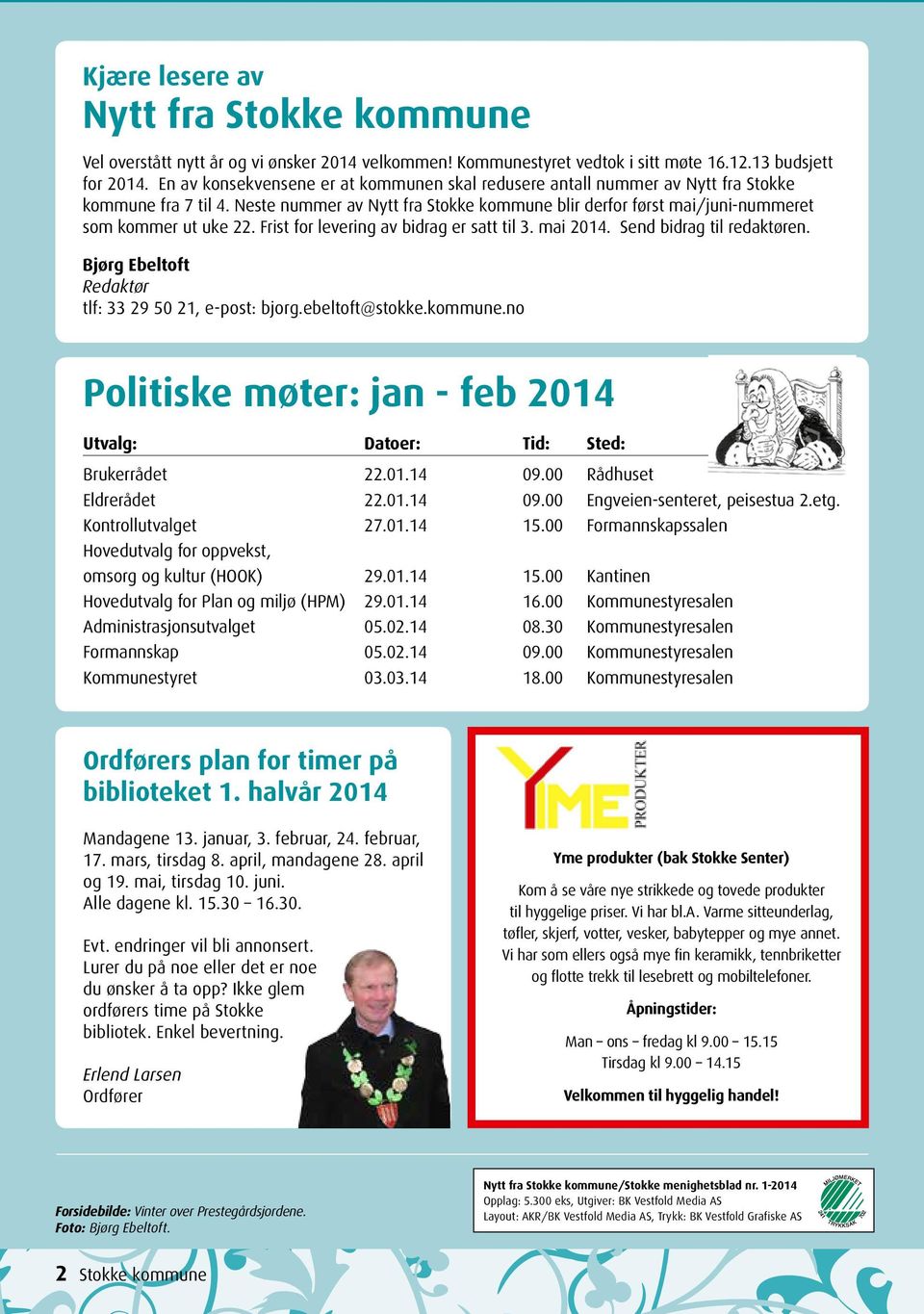Frist for levering av bidrag er satt til 3. mai 2014. Send bidrag til redaktøren. Bjørg Ebeltoft Redaktør tlf: 33 29 50 21, e-post: bjorg.ebeltoft@stokke.kommune.