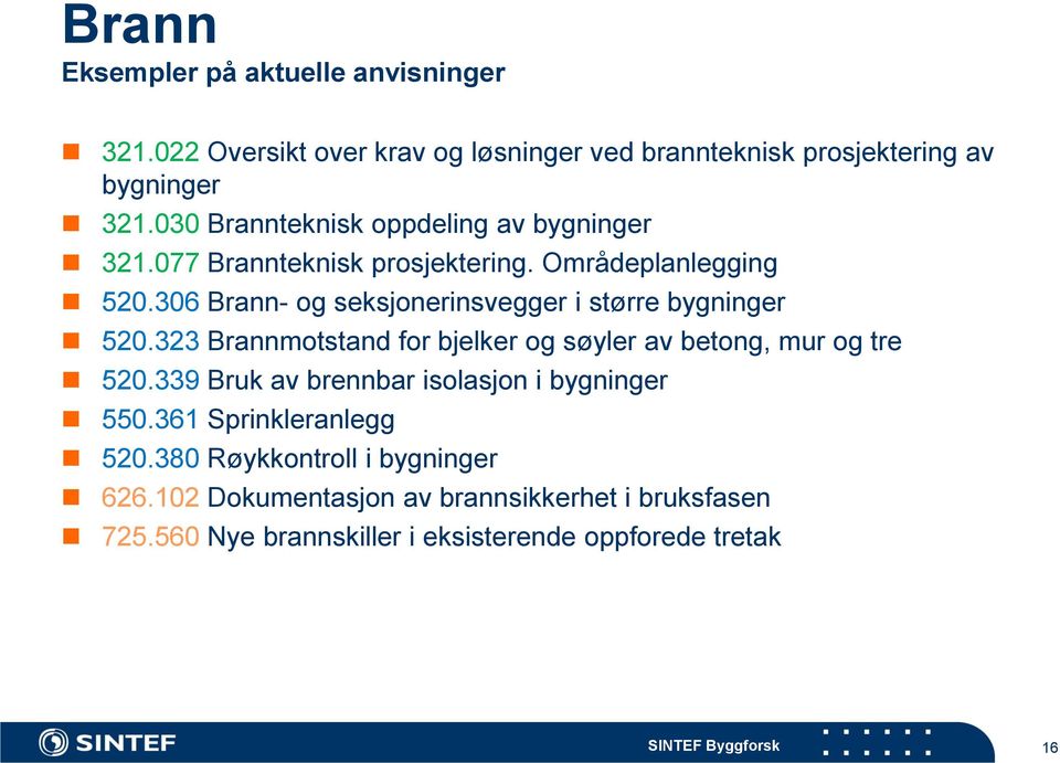 306 Brann- og seksjonerinsvegger i større bygninger 520.323 Brannmotstand for bjelker og søyler av betong, mur og tre 520.