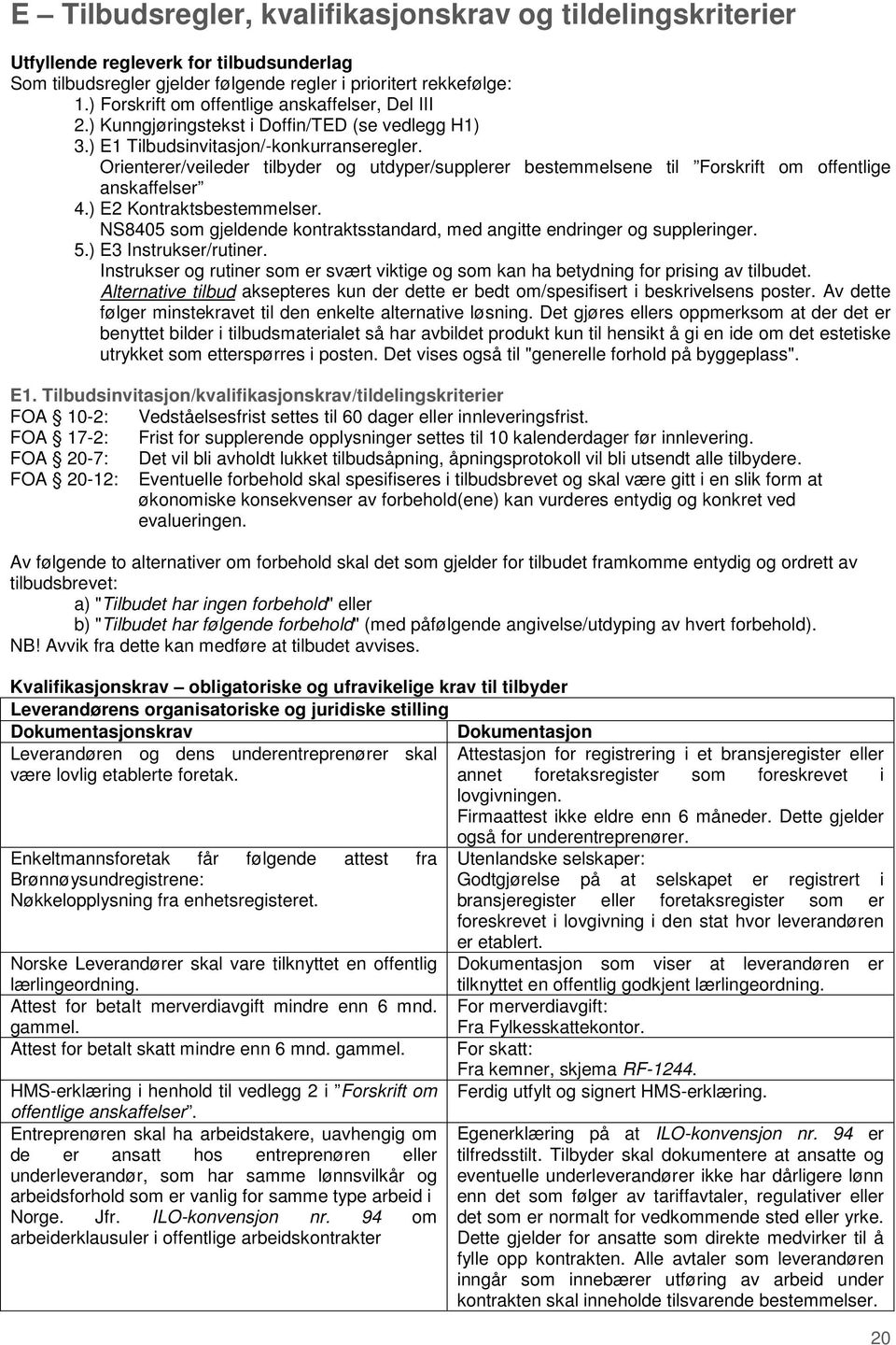 Orienterer/veileder tilbyder og utdyper/supplerer bestemmelsene til Forskrift om offentlige anskaffelser 4.) E2 Kontraktsbestemmelser.