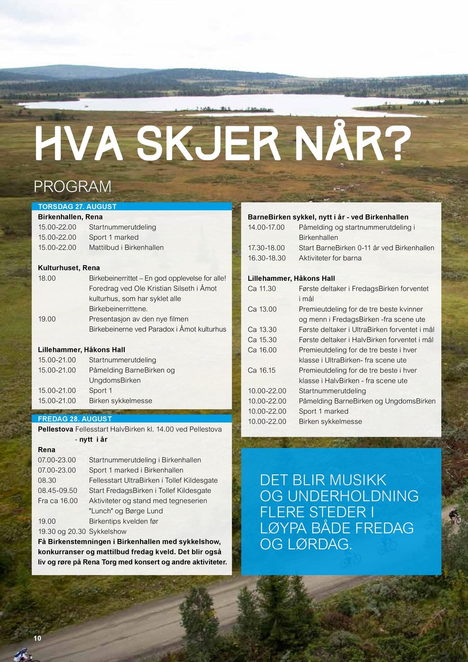 00 Presentasjon av den nye filmen Birkebeinerne ved Paradox i Åmot kulturhus Lillehammer, Håkons Hall 15.00-21.00 Startnummerutdeling 15.00-21.00 Påmelding BarneBirken og UngdomsBirken 15.00-21.00 Sport 1 15.